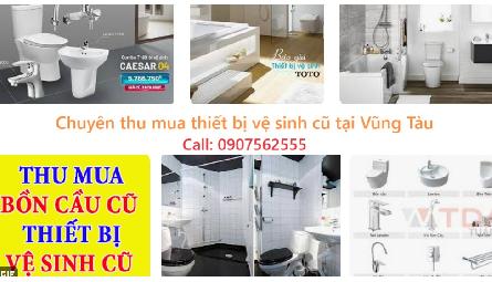 Chuyên thu mua thiết bị vệ sinh cũ tại tỉnh Bà Rịa Vũng Tàu